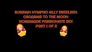 RUSSIAN NYMPHO ALLY BREELSEN ORGASMS TO THE MOON IN HOMEMADE PASSIONATE SEX – IMMORAL PRODUCTIONS 4K