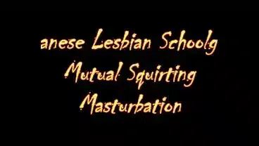 Japanese Lesbian School Girls’ Mutual Squirting Masturbation